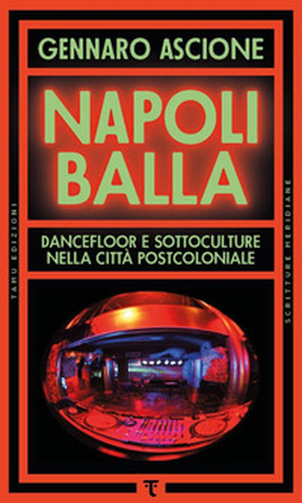 Napoli balla. Dancefloor e sottoculture nella città postcoloniale - Librerie.coop Napoli balla. Dancefloor e sottoculture nella città postcoloniale - Librerie.coop