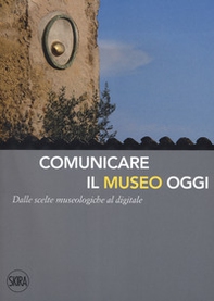 Comunicare il museo oggi. Dalle scelte museologiche al digitale - Librerie.coop