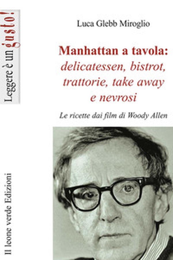 Manhattan a tavola. Delicatessen bistrot, trattorie, take away e nevrosi. Le ricette dai film di Woody Allen - Librerie.coop Manhattan a tavola. Delicatessen bistrot, trattorie, take away e nevrosi. Le ricette dai film di Woody Allen - Librerie.coop