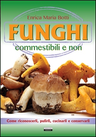 Funghi commestibili e non. Come riconoscerli, pulirli, cucinarli e conservarli - Librerie.coop