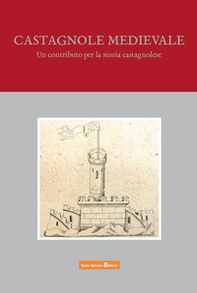 Castagnole medievale. Un contributo per la storia castagnolese - Librerie.coop