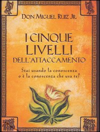 I cinque livelli dell'attaccamento. Stai usando la conoscenza o è la conoscenza che usa te? - Librerie.coop