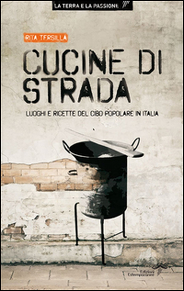 Cucine di strada. Luoghi e ricette del cibo popolare in Italia - Librerie.coop Cucine di strada. Luoghi e ricette del cibo popolare in Italia - Librerie.coop
