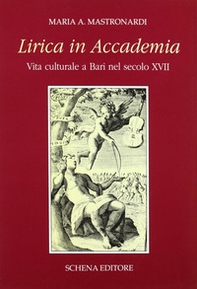 Lirica in Accademia. Vita culturale a Bari nel secolo XVII - Librerie.coop