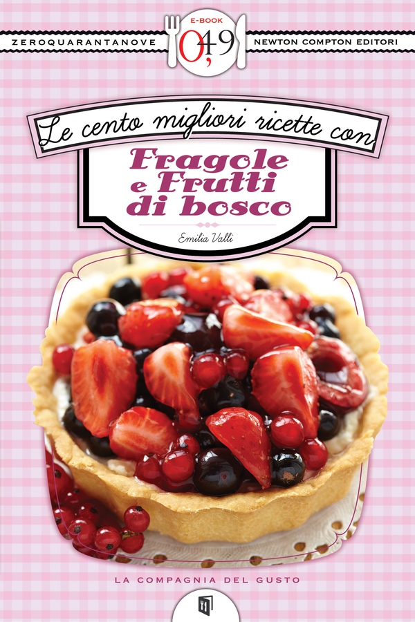 Le cento migliori ricette con fragole e frutti di bosco - Librerie.coop Le cento migliori ricette con fragole e frutti di bosco - Librerie.coop