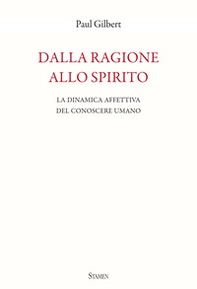 Dalla ragione allo spirito. La dinamica affettiva del conoscere umano - Librerie.coop