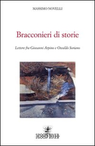 Bracconieri di storie. Lettere fra Giovanni Arpino e Osvaldo Soriano - Librerie.coop Bracconieri di storie. Lettere fra Giovanni Arpino e Osvaldo Soriano - Librerie.coop