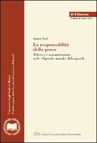 La responsabilità della prosa. Retorica e argomentazione nelle «Operette morali» di Leopardi - Librerie.coop