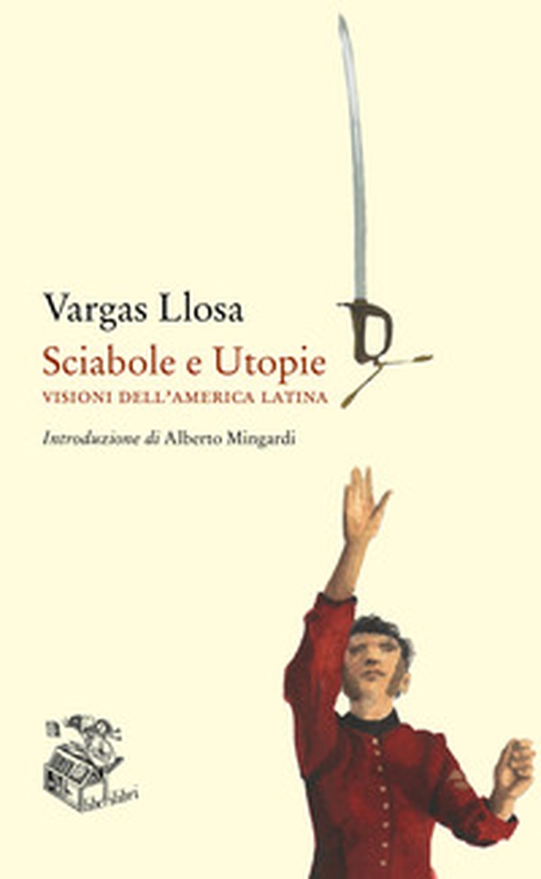Sciabole e utopie. Visioni dell'America Latina - Librerie.coop Sciabole e utopie. Visioni dell'America Latina - Librerie.coop