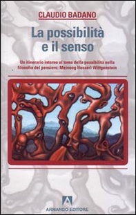 La possibilità e il senso. Un itinerario intorno al tema della possibilità nella filosofia del pensiero: Meinong, Husserl, Wittgenstein - Librerie.coop
