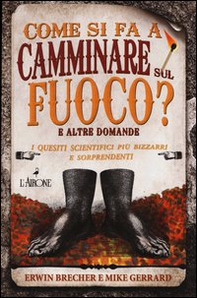 Come si fa a camminare sul fuoco? E altre domande. I quesiti scientifici più bizzarri e sorprendenti - Librerie.coop Come si fa a camminare sul fuoco? E altre domande. I quesiti scientifici più bizzarri e sorprendenti - Librerie.coop