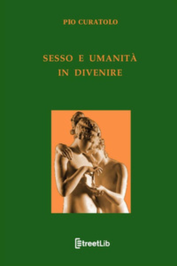 Sesso e umanità in divenire - Librerie.coop Sesso e umanità in divenire - Librerie.coop