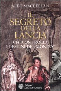 Il segreto della lancia. Chi controlla i destini del mondo? - Librerie.coop Il segreto della lancia. Chi controlla i destini del mondo? - Librerie.coop