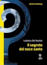 Il segreto del noce santo. Incontri pericolosi - Librerie.coop