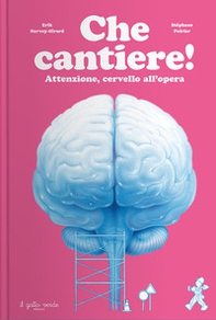 Che cantiere! Attenzione, cervello all'opera - Librerie.coop