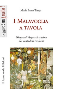 I Malavoglia a tavola. Giovanni Verga e la cucina dei contadini siciliani - Librerie.coop