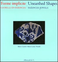 Forme implicite. Gioielli di Faïences. Ediz. italiana e inglese - Librerie.coop Forme implicite. Gioielli di Faïences. Ediz. italiana e inglese - Librerie.coop