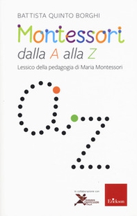 Montessori dalla A alla Z. Lessico della pedagogia di Maria Montessori - Librerie.coop