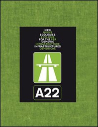 A22. Nuove ecologie per infrastrutture osmotiche. Ediz. italiana e inglese - Librerie.coop A22. Nuove ecologie per infrastrutture osmotiche. Ediz. italiana e inglese - Librerie.coop