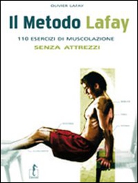 Il metodo Lafay. 110 esercizi di muscolazione senza attrezzi - Librerie.coop