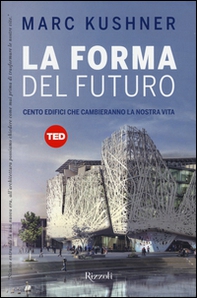 La forma del futuro. Cento edifici che cambieranno la nostra vita - Librerie.coop