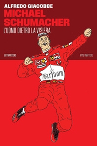 Michael Schumacher. L'uomo dietro la visiera - Librerie.coop