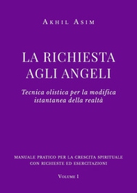 La richiesta agli angeli. Tecnica olistica per la modifica istantanea della realtà - Librerie.coop