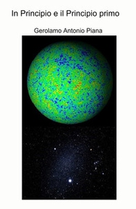In principio e il principio primo. Osservazioni e riflessioni sulla realtà dell'Universo - Librerie.coop