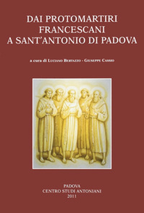 Dai protomartiri francescani a sant'Antonio di Padova. Atti della Giornata di studi (Terni, 11 giugno 2010) - Librerie.coop Dai protomartiri francescani a sant'Antonio di Padova. Atti della Giornata di studi (Terni, 11 giugno 2010) - Librerie.coop