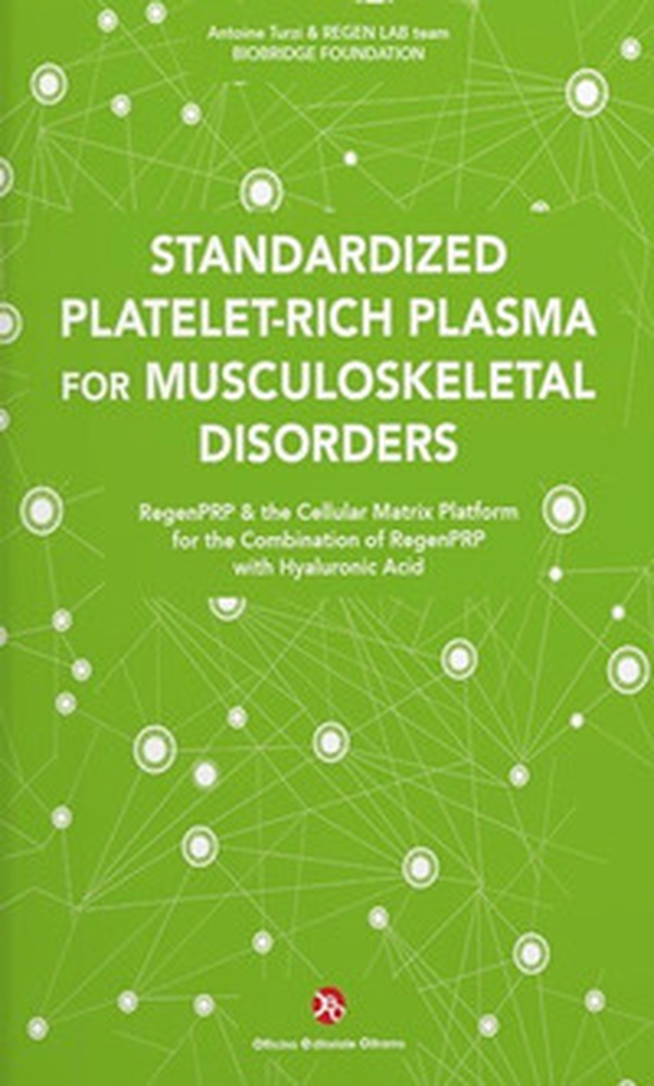 Standardized Platelet-Rich Plasma for Musculoskeletal Disorders. RegenPRP & the Cellular Matrix Platform for the Combination of RegenPRP with Hyaluronic Acid - Librerie.coop