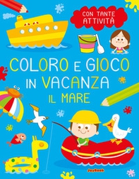 Il mare. Coloro e gioco in vacanza - Librerie.coop