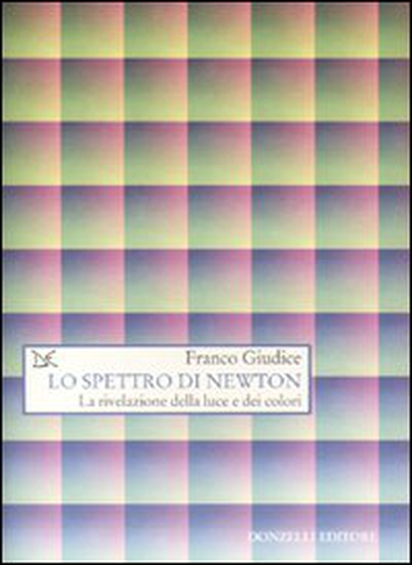 Lo spettro di Newton. La rivelazione della luce e dei colori - Librerie.coop Lo spettro di Newton. La rivelazione della luce e dei colori - Librerie.coop