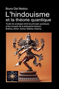 L'hindouisme et la théorie quantique. Toutes les analogies entre les principes quantiques et les concepts de la philosophie hindoue : Brahma, Atman, Karma, Moksha, Dharma - Librerie.coop