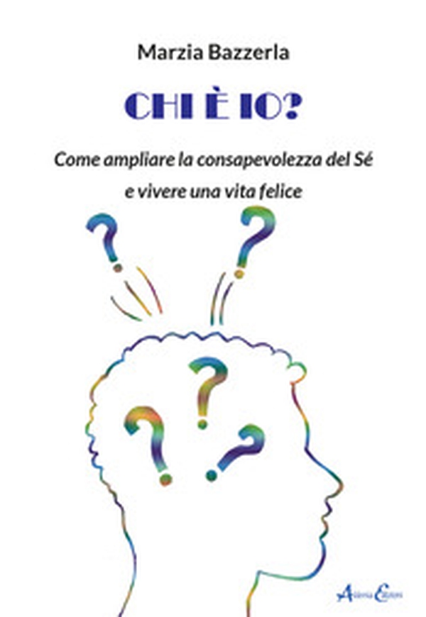 Chi è io? Come ampliare la consapevolezza del Sé e vivere una vita felice - Librerie.coop Chi è io? Come ampliare la consapevolezza del Sé e vivere una vita felice - Librerie.coop