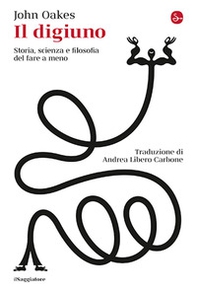 Il digiuno. Storia, scienza e filosofia del fare a meno - Librerie.coop Il digiuno. Storia, scienza e filosofia del fare a meno - Librerie.coop