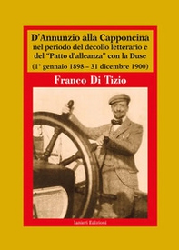 D'Annunzio alla Capponcina nel periodo del decollo letterario e del «Patto d'alleanza» con la Duse. (1° gennaio 1898-31 dicembre 1900) - Librerie.coop D'Annunzio alla Capponcina nel periodo del decollo letterario e del «Patto d'alleanza» con la Duse. (1° gennaio 1898-31 dicembre 1900) - Librerie.coop