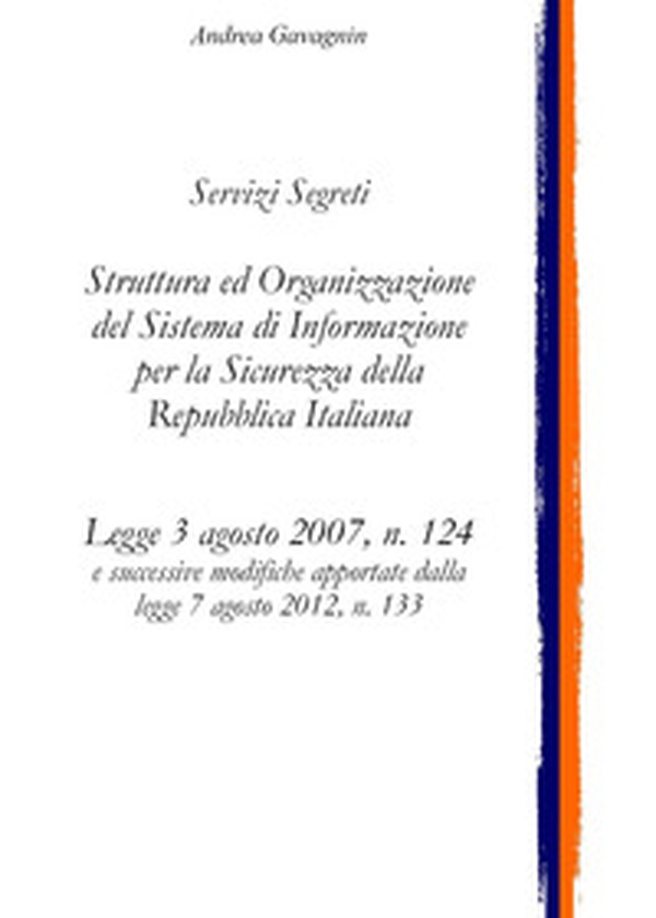 Servizi Segreti: struttura ed organizzazione del Sistema di Informazione per la Sicurezza della Repubblica Italiana - Librerie.coop Servizi Segreti: struttura ed organizzazione del Sistema di Informazione per la Sicurezza della Repubblica Italiana - Librerie.coop