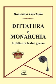 Dittatura e monarchia. L'Italia tra le due guerre - Librerie.coop
