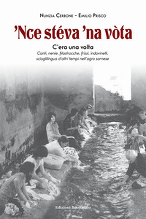 'Nce stéva 'na vòta. Canti, nenie, filastrocche, frizzi, indovinelli, scioglilingua d'altri tempi nell'agro sarnese - Librerie.coop 'Nce stéva 'na vòta. Canti, nenie, filastrocche, frizzi, indovinelli, scioglilingua d'altri tempi nell'agro sarnese - Librerie.coop