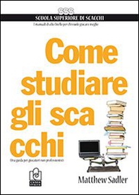 Come studiare gli scacchi. Una guida per giocatori non professionisti - Librerie.coop