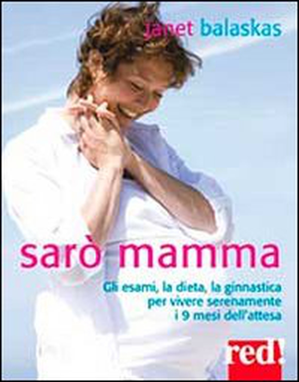 Sarò mamma. Gli esami, la dieta, la ginnastica per vivere serenamente i 9 mesi dell'attesa - Librerie.coop Sarò mamma. Gli esami, la dieta, la ginnastica per vivere serenamente i 9 mesi dell'attesa - Librerie.coop