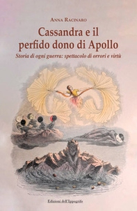 Cassandra e il perfido dono di Apollo. Storia di ogni guerra: spettacolo di orrori e virtù - Librerie.coop