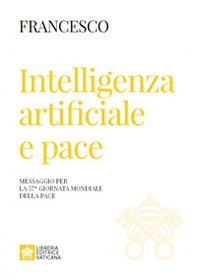 Intelligenza artificiale e pace. Messaggio per la celebrazione della 57ª Giornata mondiale della pace 2024 - Librerie.coop
