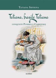 Tatiana, fragile Tatiana. Conquistò Pushkin e Ciajkovskij - Librerie.coop