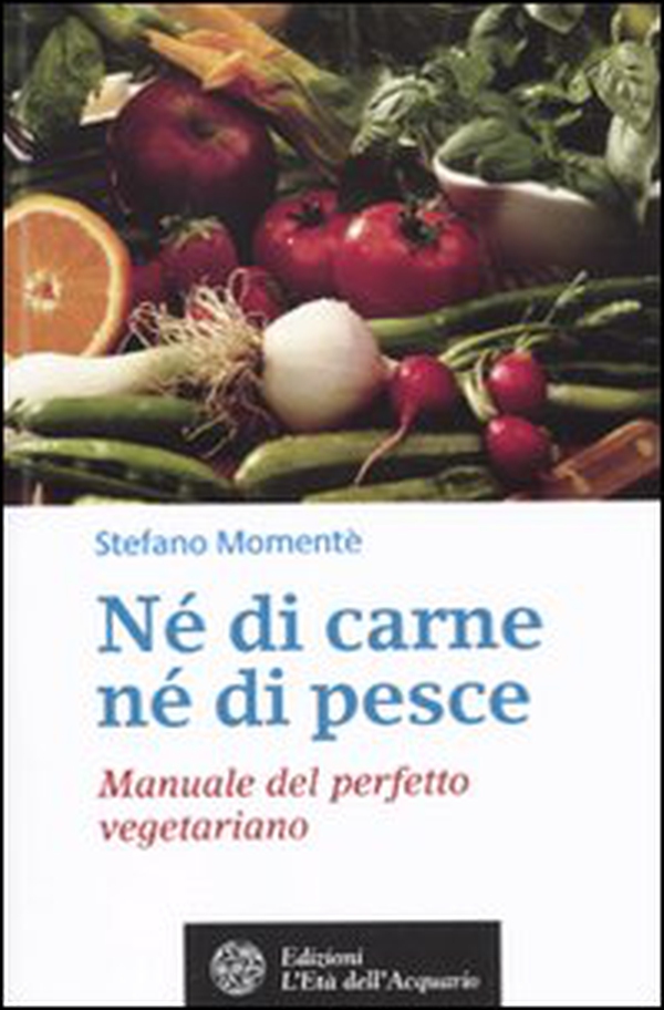 Né di carne, né di pesce. Manuale del perfetto vegetariano - Librerie.coop Né di carne, né di pesce. Manuale del perfetto vegetariano - Librerie.coop