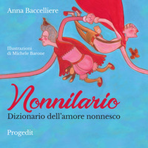 Nonnilario. Dizionario dell'amore nonnesco - Librerie.coop Nonnilario. Dizionario dell'amore nonnesco - Librerie.coop
