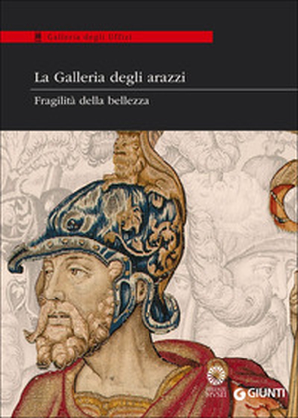 La Galleria degli arazzi. Fragilità della bellezza. Catalogo della mostra (20 maggio-28 giugno 2014) - Librerie.coop