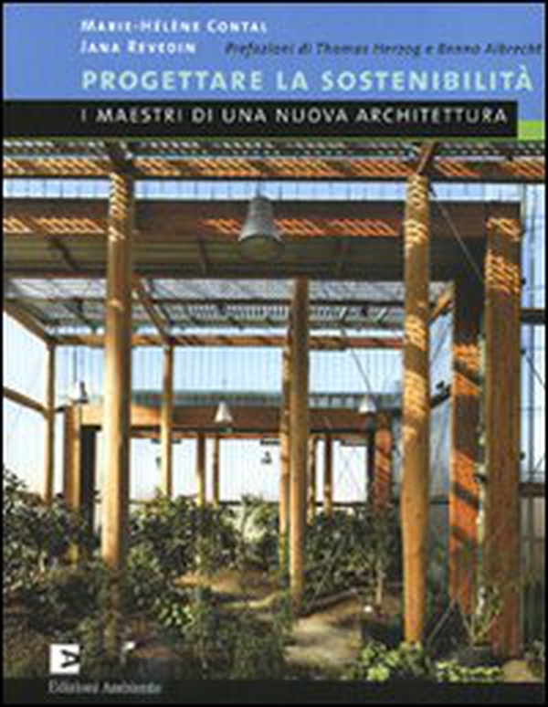 Progettare la sostenibilità. I maestri di una nuova architetura - Librerie.coop