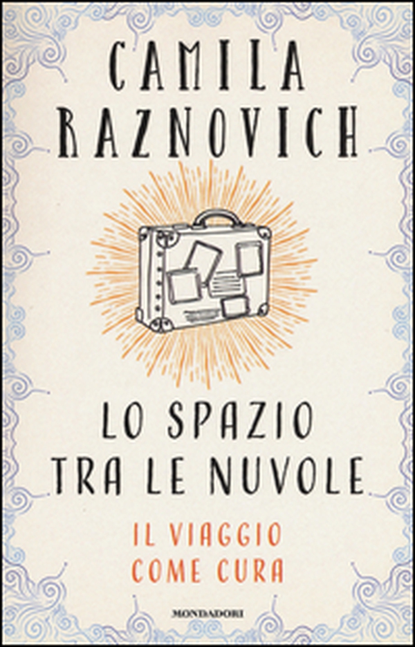 Lo spazio tra le nuvole. Il viaggio come cura - Librerie.coop Lo spazio tra le nuvole. Il viaggio come cura - Librerie.coop