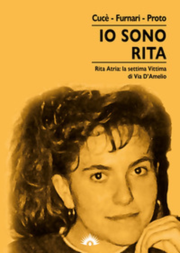 Io sono Rita. Rita Atria: la settima vittima di via d'Amelio - Librerie.coop Io sono Rita. Rita Atria: la settima vittima di via d'Amelio - Librerie.coop